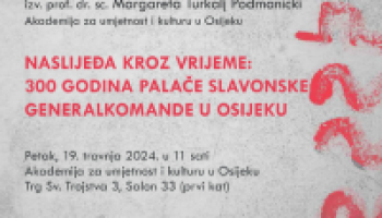 Popularizacija znanosti: Predavanje – Naslijeđa kroz vrijeme: 300 godina palače Slavonske generalkomande u Osijeku