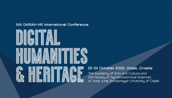 Otvoren je poziv za prijavu radova na 5. DARIAH-HR konferenciju Digital Humanities & Heritage